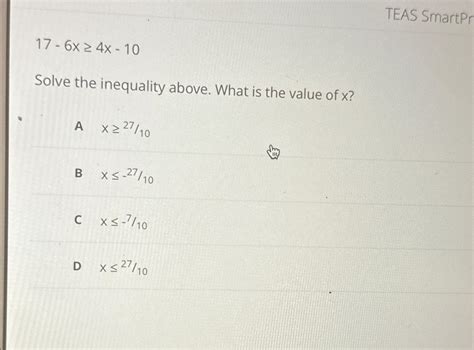 Solved TEAS SmartPr17-6x≥4x-10Solve the inequality above. | Chegg.com