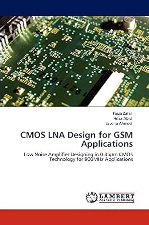 CMOS LNA Design for GSM Applications : Zafar Faiza, Abid Hifza, Ahmed ...