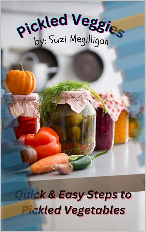 Pickled Veggies: Welcome to the adventure of pickling veggies eBook ...