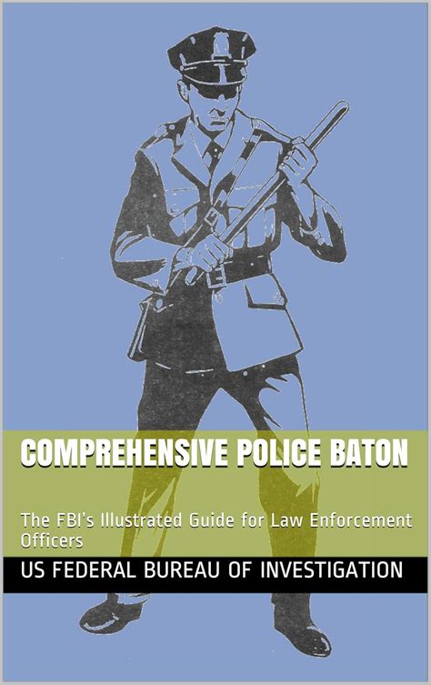 Comprehensive Police Baton: The FBI’s Illustrated Guide for Law ...