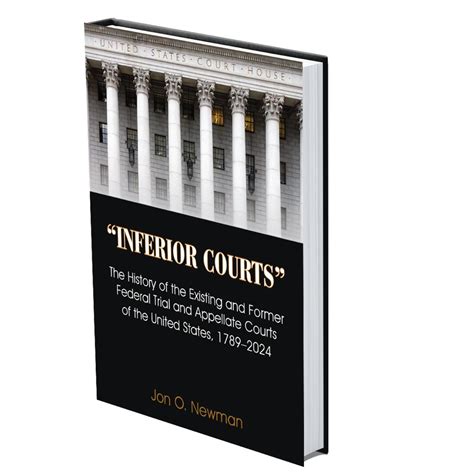 "Inferior Courts": The History of the Existing and Former Federal Trial and Appellate Courts of ...