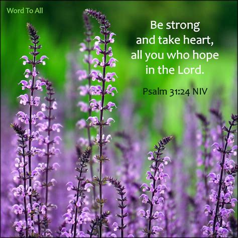 Be strong and take heart, all you who hope in the Lord. Psalm 31:24 NIV ...