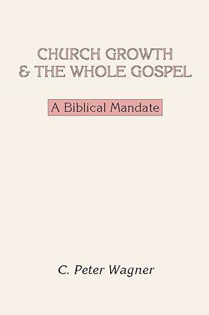 Buy Church Growth and the Whole Gospel: A Biblical Mandate Book Online ...