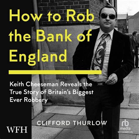 How to Rob the Bank of England: Keith Cheeseman Reveals the True Story ...