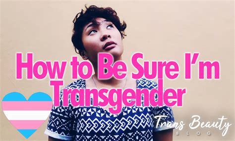 How to Be Sure I'm Transgender | MtF Identity Tips - Trans Beauty