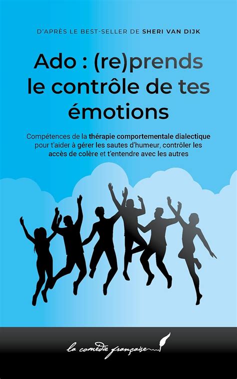 Ado:(re)prends le contrôle de tes émotions: La bible des émotions de l ...