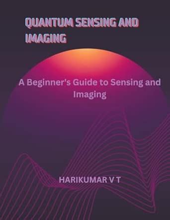 Buy Quantum Sensing and Imaging: A Beginner's Guide to Sensing and ...
