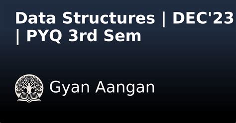 Data Structures | DEC'23 | PYQ 3rd Sem - Data Structures - Gyan Aangan