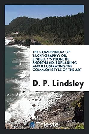 The Compendium of Tachygraphy: Or, Lindsley's Phonetic Shorthand ...