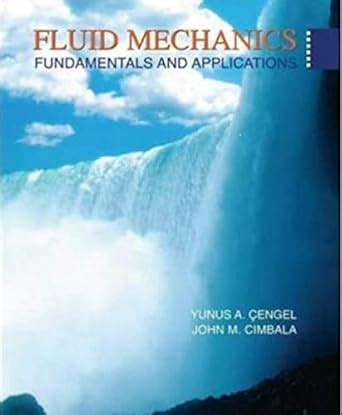 FLUID MECHANICS: FUNDAMENTALS AND APPLICATIONS eBook : Çengel, Yunus ...