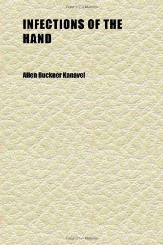 Infections of the Hand; A Guide to the Surgical Treatment of Acute and ...