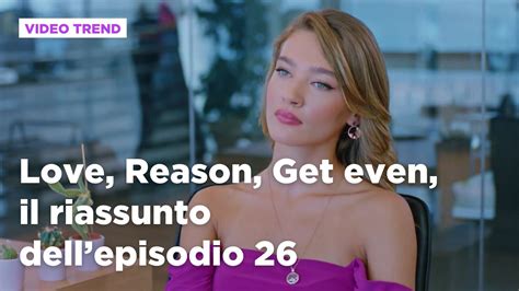 Love, Reason, Get even, riassunto della puntata del 18 dicembre ...