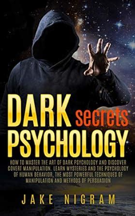 Dark Psychology Secrets: How to master the art of dark persuasion and ...