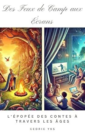 Des Feux de Camp aux Écrans: L'Épopée des Contes à Travers les Âges ...