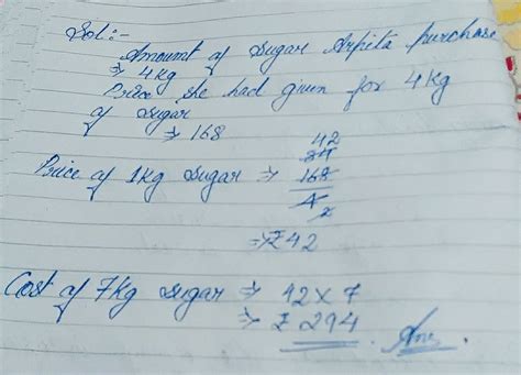 Arpita Purchased 4kg sugar for rupees 168. How much does she need to ...