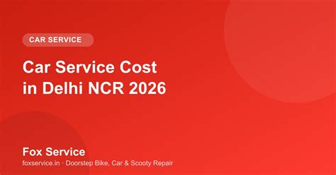 Car Service Cost in Delhi NCR 2026: Complete Price Guide | Fox Service Blog