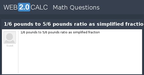View question - 1/6 pounds to 5/6 pounds ratio as simplified fraction
