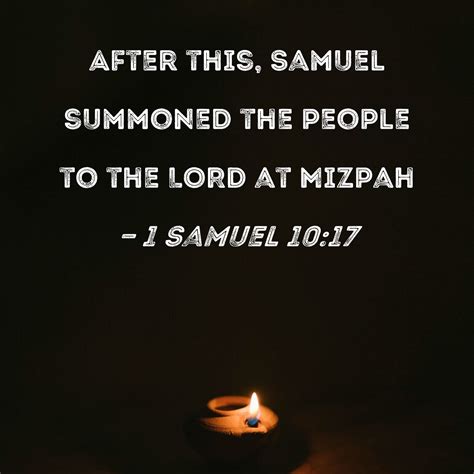 1 Samuel 10:17 After this, Samuel summoned the people to the LORD at Mizpah