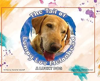The Tail of Lumpy Luv Melonhead - A Lucky Dog : Yakovleff, Charlotte ...