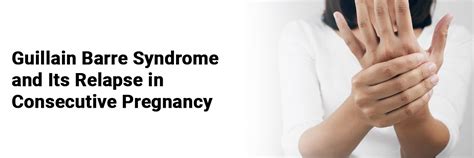 Guillain Barre Syndrome and its relapse in consecutive pregnancy