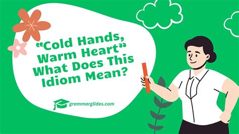 “Cold Hands, Warm Heart” What Does This Idiom Mean? - Grammarglides