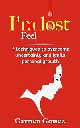 I´m lost: 7 techniques to overcome uncertainty and ignite personal ...