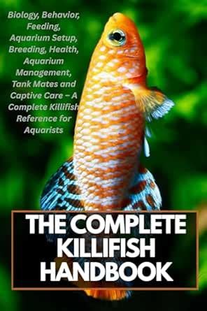 The Complete Killifish Handbook: Biology, Behavior, Feeding, Aquarium ...