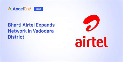 Bharti Airtel Expands Network In Vadodara for Enhanced Connectivity ...