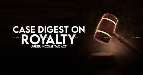 Complete Case Digest on Royalty under Income Tax Act