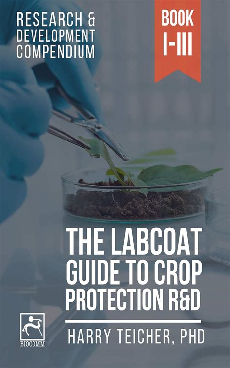 THE LABCOAT GUIDE TO CROP PROTECTION R&D: BOOKS I-III eBook : Teicher ...