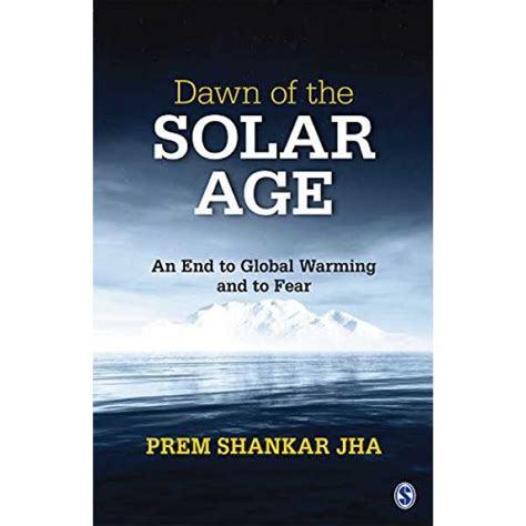 Dawn of the Solar Age: An End to Global Warming and to Fear (End to ...