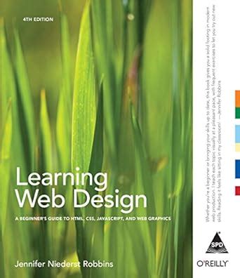 Learning Web Design: A Beginner's Guide to HTML, CSS, Java Script (A ...