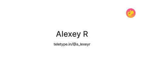Alexey R — Teletype