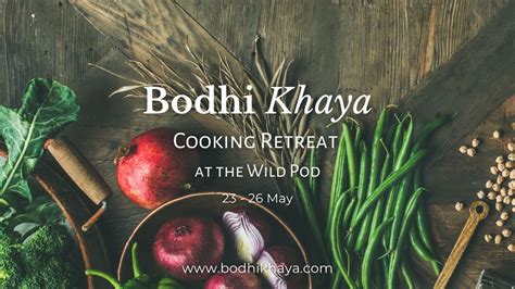 Bodhi Khaya Cooking Retreat at The Wild Pod, Bodhi Khaya Nature Retreat ...