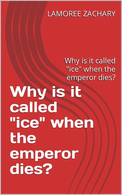 Why is it called "ice" when the emperor dies?: Why is it called "ice ...