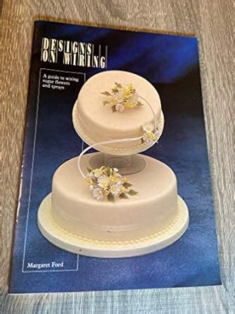 Designs on Wiring: Step-by-step Guide to Wiring Sugarcraft Flowers and ...