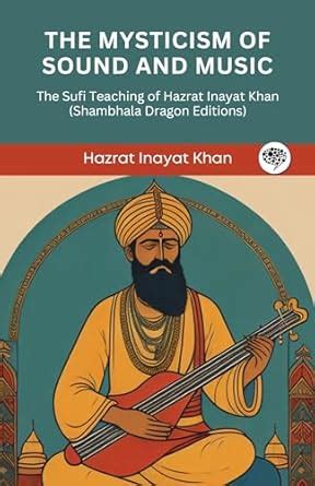 The Mysticism of Sound and Music: The Sufi Teaching of Hazrat Inayat ...