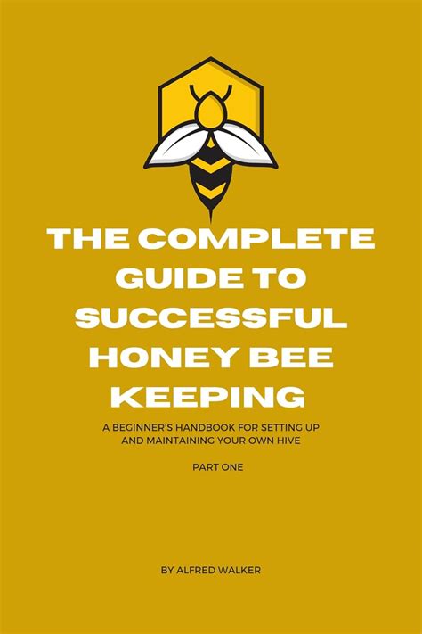 The Complete Guide to Successful Honey Bee Keeping: A Beginner's ...