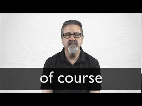 OF COURSE definition and meaning | Collins English Dictionary