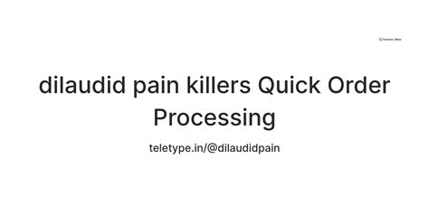 dilaudid pain killers Quick Order Processing — Teletype