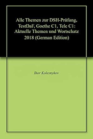 Alle Themen zur DSH-Prüfung, TestDaF, Goethe C1, Telc C1: Aktuelle ...