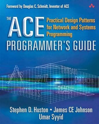 ACE Programmer's Guide, The: Practical Design Patterns for Network and ...