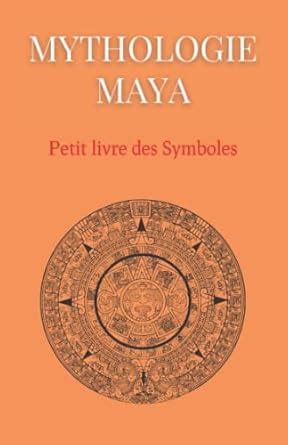 Buy Mythologie Maya: Petit livre des Symboles: Compilation des symboles ...