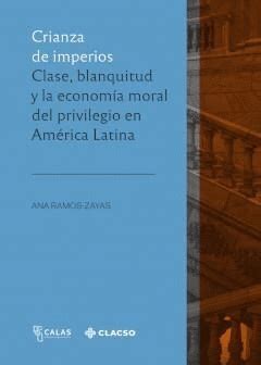 CRIANZA DE IMPERIOS | CLASE, BLANQUITUD Y LA ECONOMIA MORAL DEL ...