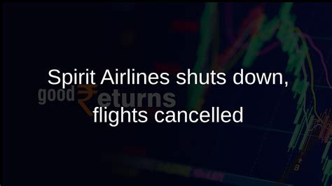 Spirit Airlines ceases operations after 34 years, cancels all flights ...