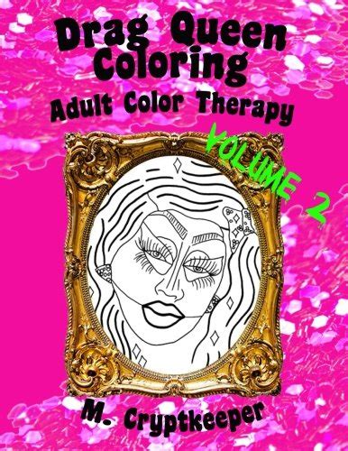 Drag Queen Coloring Book Volume 2: Adult Color Therapy: Featuring ...