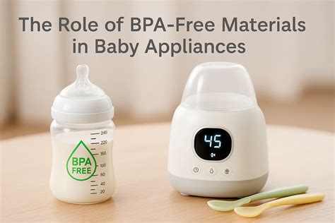 The Role of BPA-Free Materials in Baby Appliances: Key Insights for Global Distributors
