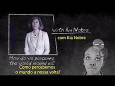 Kia Nobre brainstorm how do we perceive the world around us Kia Nobre brainstorm how do we perceive the world around us