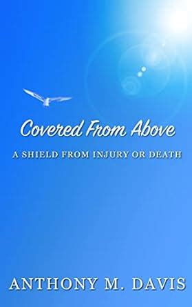 Covered From Above: A Shield From Injury or Death eBook : Davis ...