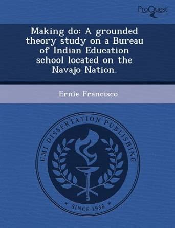 Buy Making Do: A Grounded Theory Study on a Bureau of Indian Education ...